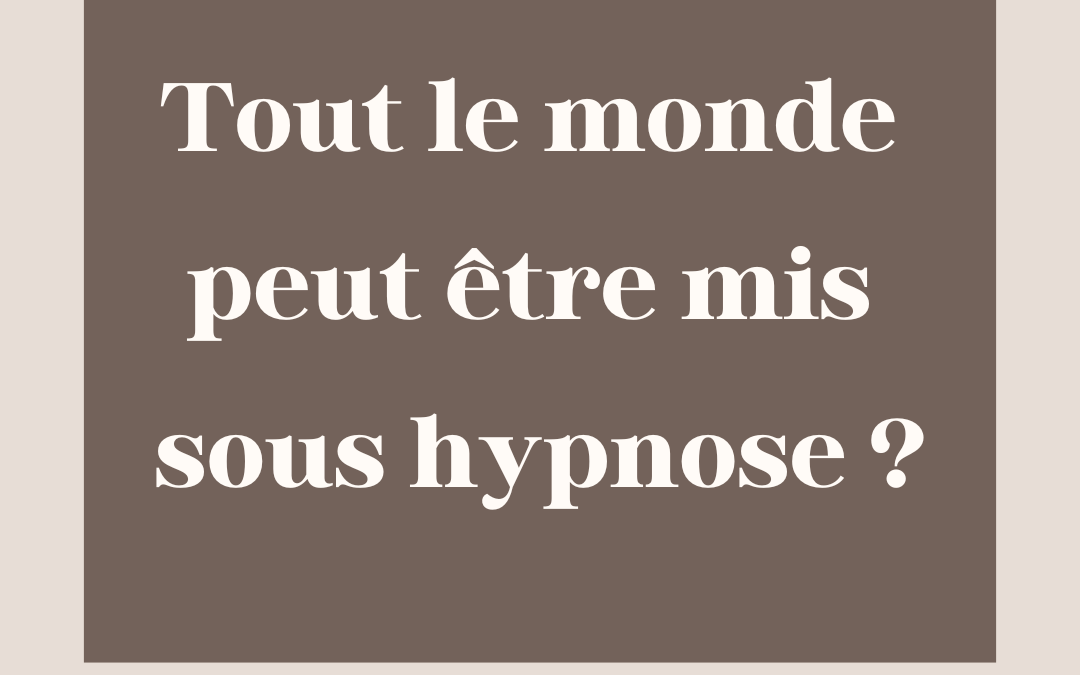 Tout le monde peut il être mis sous hypnose ?